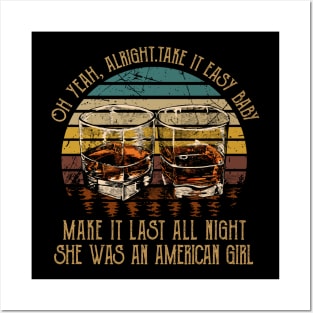 Oh Yeah, Alright. Take It Easy Baby Make It Last All Night She Was An American Girl Quotes Whiskey Cups Posters and Art